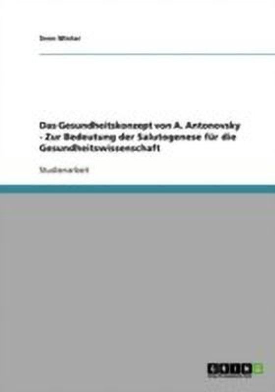 Das Gesundheitskonzept von A. Antonovsky - Zur Bedeutung der Salutogenese fur die Gesundheitswissenschaft  (German, Paperback, Winter Sven)
