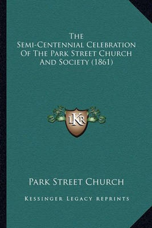 The Semi-Centennial Celebration Of The Park Street Church And Society (1861)  (English, Paperback, Park Street Church)