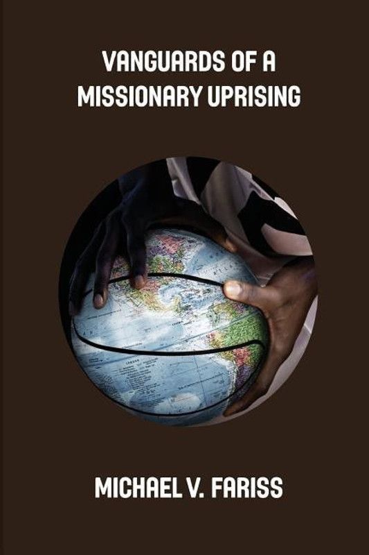 Vanguards of a Missionary Uprising Condensed  (English, Paperback, Fariss Michael Vincent)