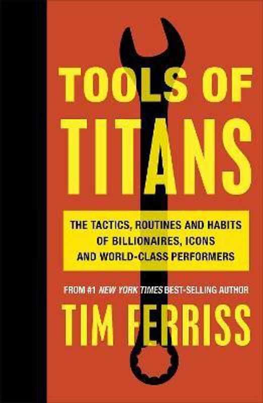 Tools of Titans - The Tactis, Routines and Habits of Billionaires, Icons and World - Class Performers  (English, Paperback, Ferriss Timothy)
