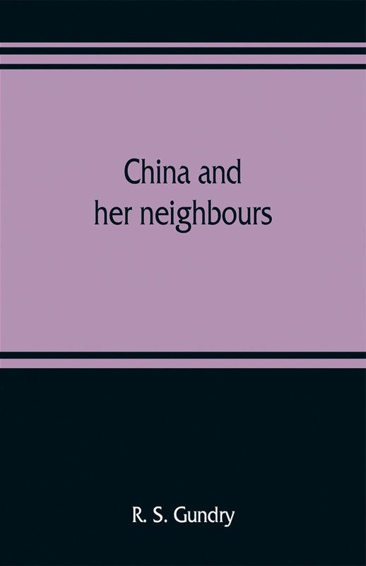 China and her neighbours; France in Indo-China, Russia and China, India and Thibet  (English, Paperback, S Gundry R)