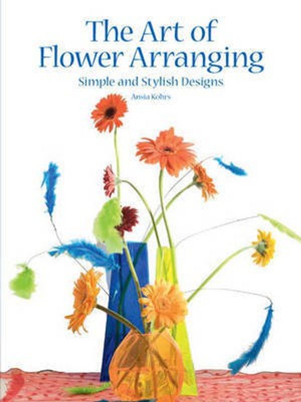 The Art of Flower Arranging  (English, Hardcover, Kohrs Ansia)