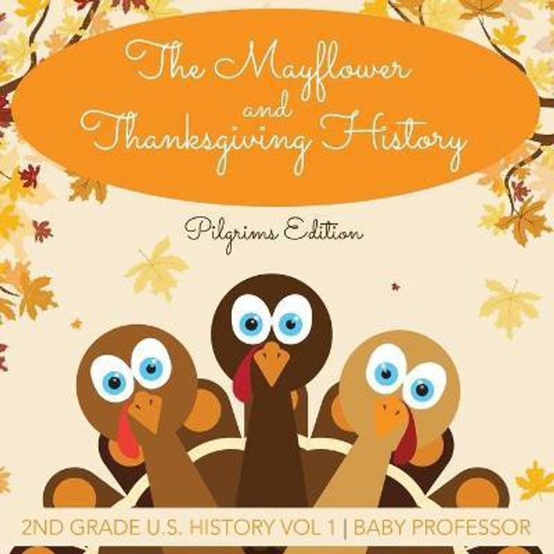 The Mayflower and Thanksgiving History Pilgrims Edition 2nd Grade U.S. History Vol 1  (English, Paperback, Baby Professor)