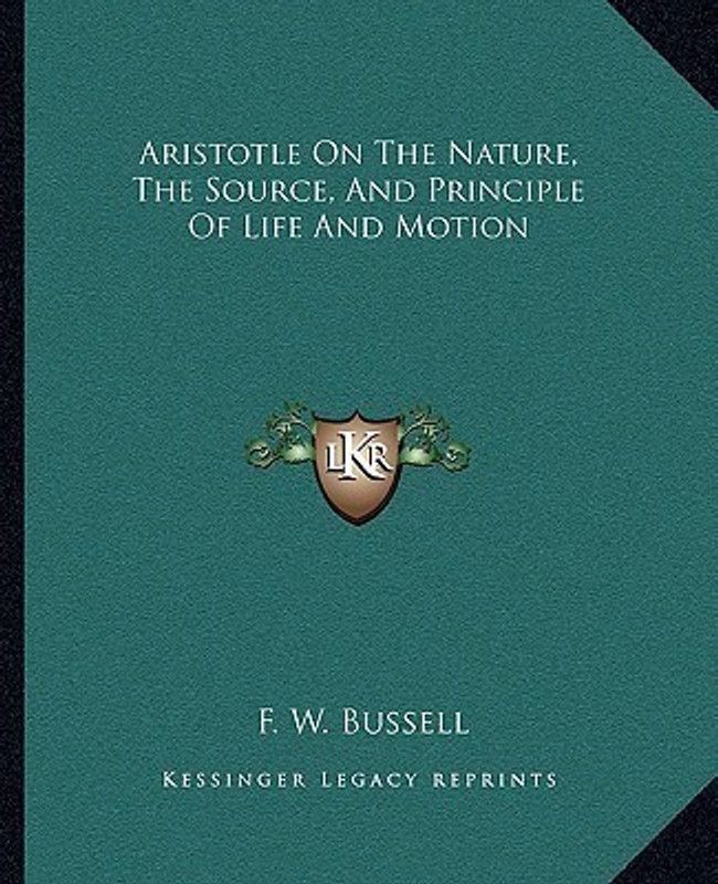 Aristotle on the Nature, the Source, and Principle of Life and Motion  (English, Paperback, Bussell F W)