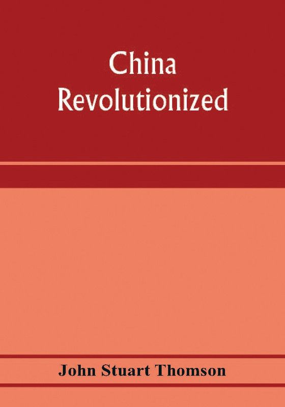 China revolutionized  (English, Paperback, Stuart Thomson John)