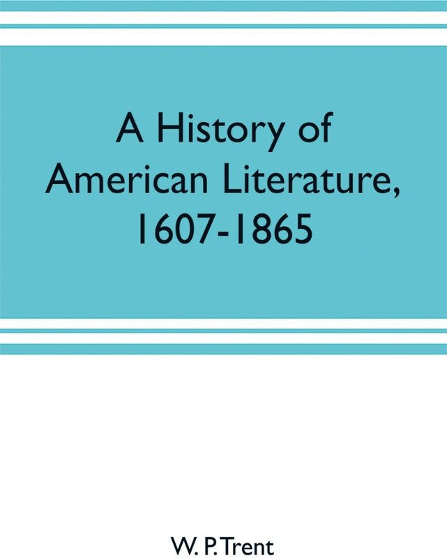 A history of American literature, 1607-1865  (English, Paperback, P Trent W)