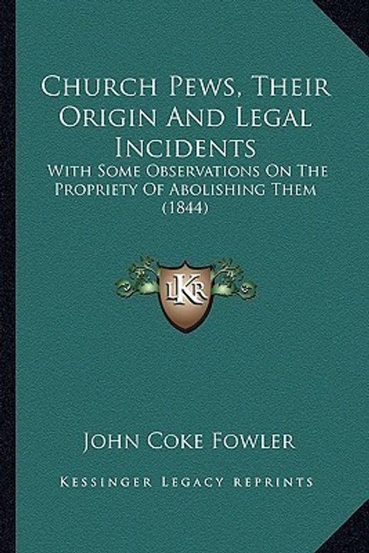 Church Pews, Their Origin And Legal Incidents  (English, Paperback, Fowler John Coke)
