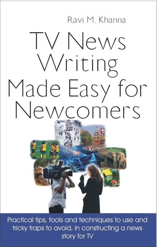 TV News Writing Made Easy for Newcomers  (English, Paperback, Khanna Ravi M.)