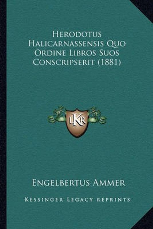 Herodotus Halicarnassensis Quo Ordine Libros Suos Conscripserit (1881)  (English, Paperback, Ammer Engelbertus)