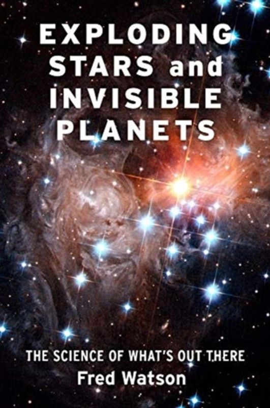 Exploding Stars and Invisible Planets  (English, Hardcover, Watson Fred)