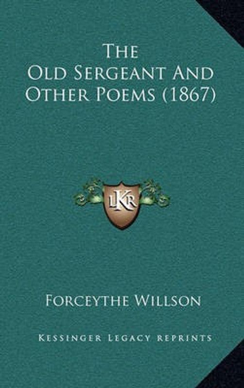 The Old Sergeant And Other Poems (1867)  (English, Paperback, Willson Forceythe)