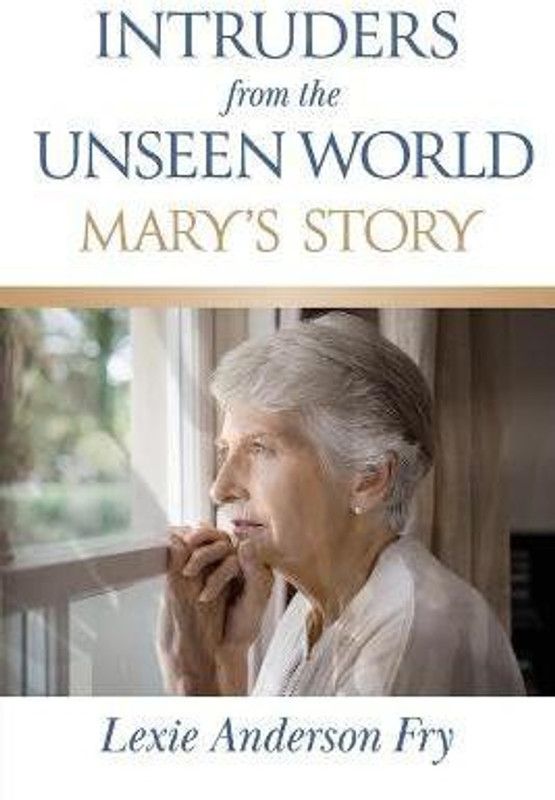 Intruders from the Unseen World; Mary's Story  (English, Paperback, Fry Lexie Anderson)