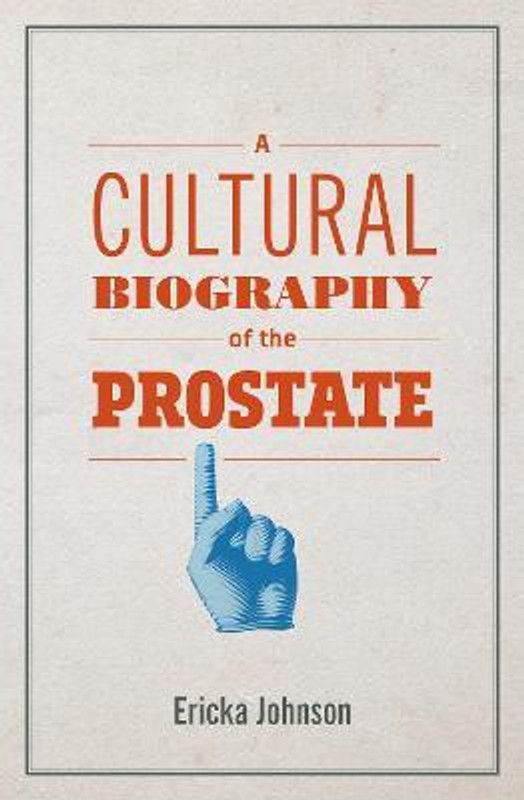 A Cultural Biography of the Prostate  (English, Paperback, Johnson Ericka)