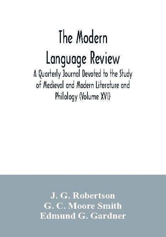 The Modern language review; A Quarterly Journal Devoted to the Study of Medieval and Modern Literature and Philology (Volume XVI)  (English, Paperback, G Robertson J)