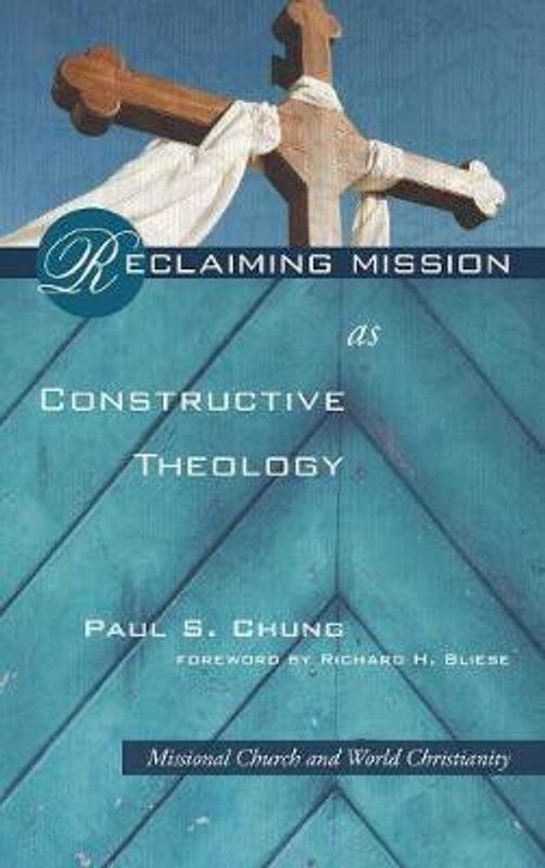 Reclaiming Mission as Constructive Theology  (English, Hardcover, Chung Paul S)