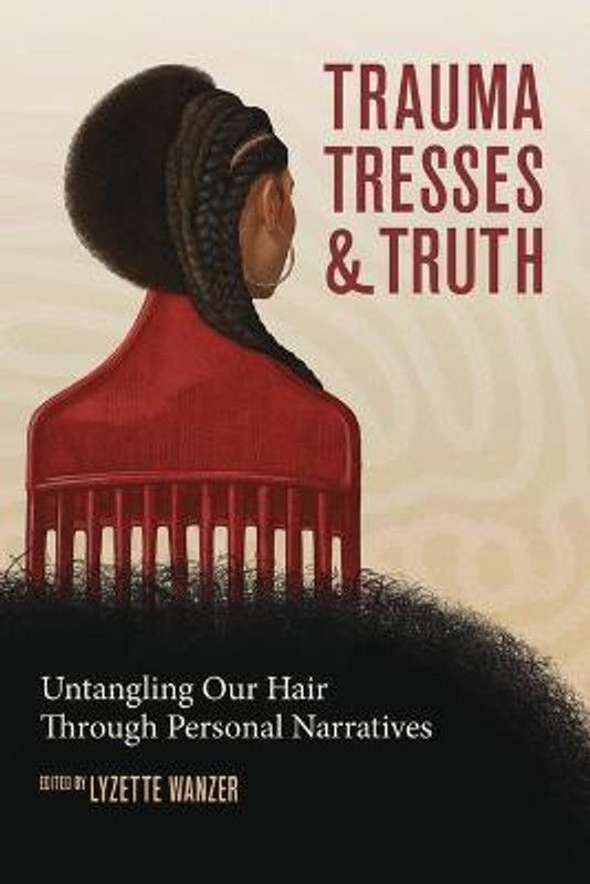 Trauma, Tresses, and Truth  (English, Paperback, Wanzer Lyzette)