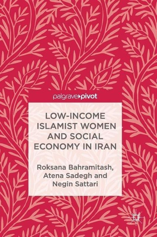 Low-Income Islamist Women and Social Economy in Iran  (English, Hardcover, Bahramitash Roksana)