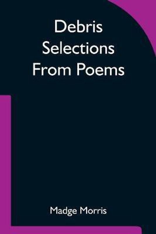 Debris Selections From Poems  (English, Paperback, Morris Madge)
