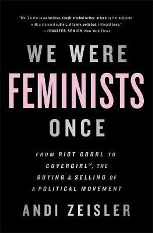 We Were Feminists Once  (English, Paperback, Zeisler Andi)