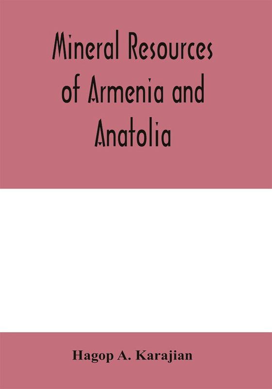 Mineral resources of Armenia and Anatolia  (English, Paperback, A Karajian Hagop)