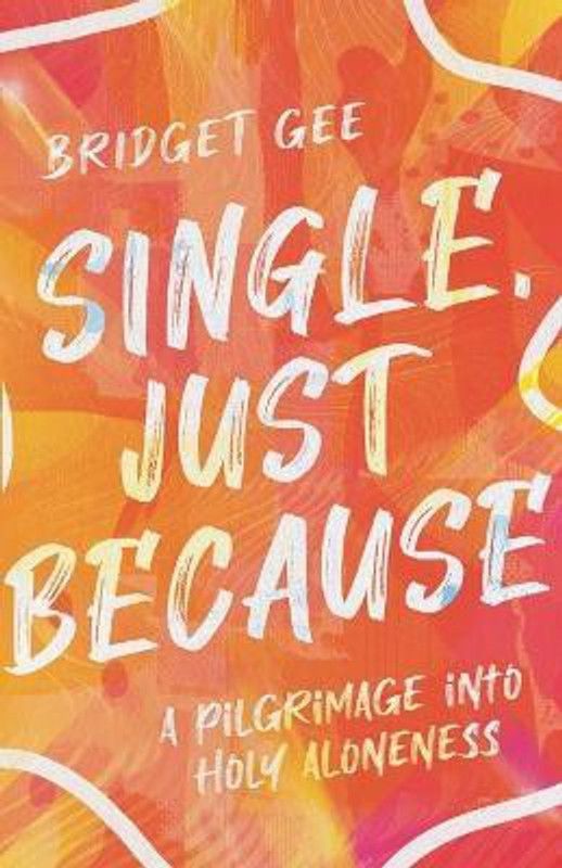 Single, Just Because - A Pilgrimage into Holy Aloneness  (English, Paperback, Gee Bridget)