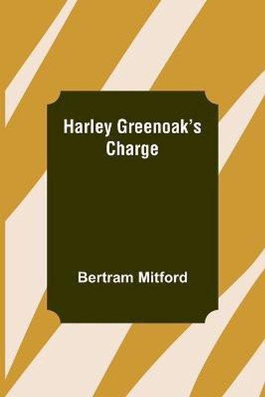 Harley Greenoak's Charge  (English, Paperback, Mitford Bertram)