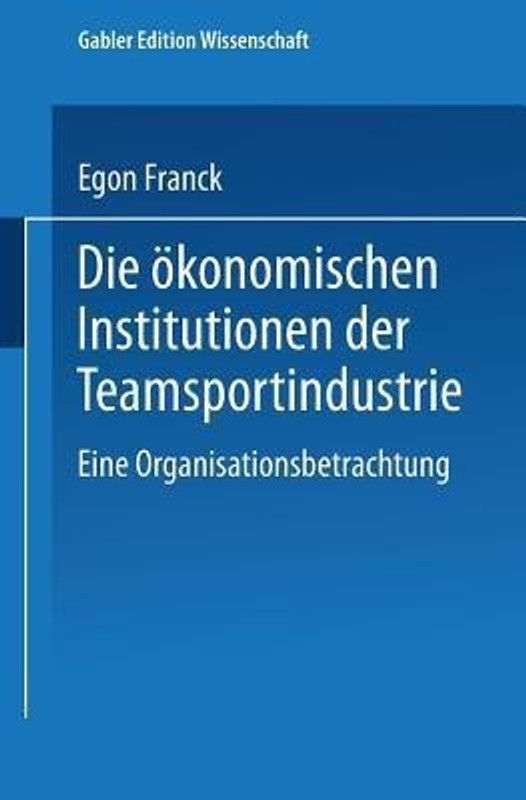 Die oekonomischen Institutionen der Teamsportindustrie  (German, Paperback, unknown)