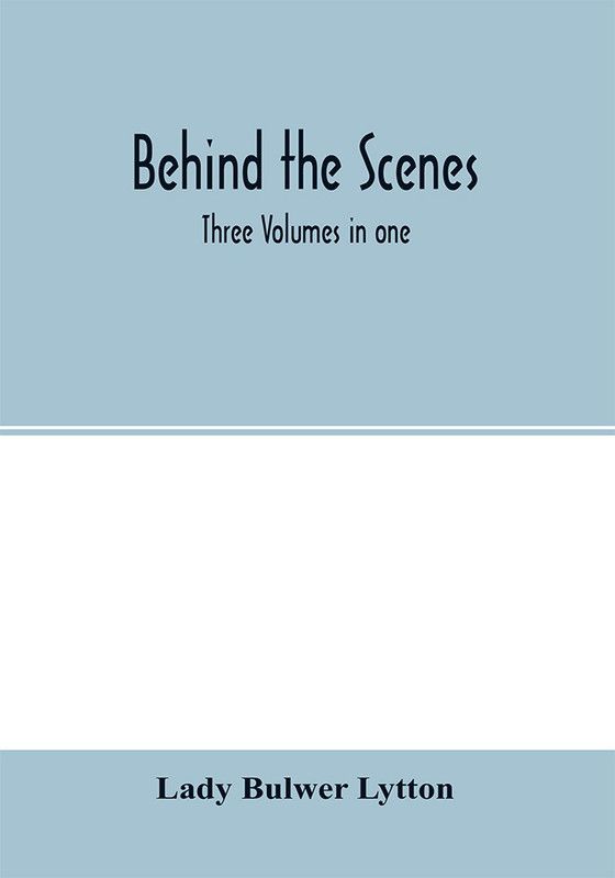 Behind the scenes. Three volumes in one  (English, Paperback, Bulwer Lytton Lady)