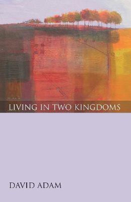 Living in Two Kingdoms  (English, Paperback, Adam David The Revd Canon)