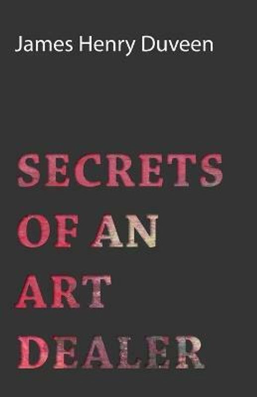 Secrets Of An Art Dealer  (English, Paperback, Duveen James Henry)