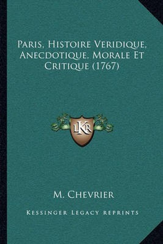 Paris, Histoire Veridique, Anecdotique, Morale Et Critique (1767)  (French, Paperback, Chevrier M)