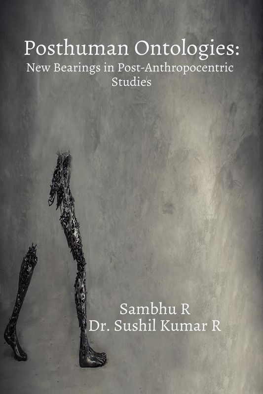Posthuman Ontologies  (English, Paperback, Sambhu R, Dr. Sushil Kumar R)