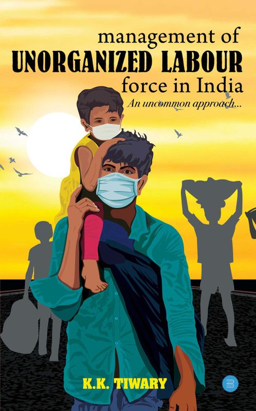 Management of Unorganized labour force in India -An Uncommon Approach  (Paperback, K.K.Tiwary)