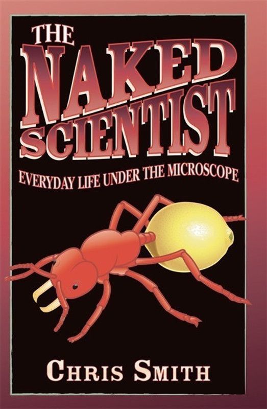 The Naked Scientist: Everyday Life Under the Microscope  (English, Paperback, Smith Chris Dr)