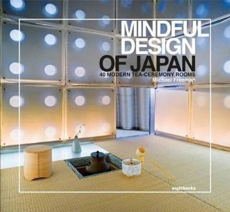 Mindful Design of Japan: 40 Modern Tea-Ceremony Rooms  (English, Paperback, Freeman Michael)