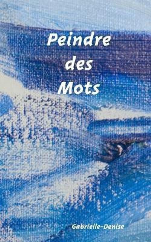 Peindre des mots  (French, Paperback, Gabrielle-Denise)