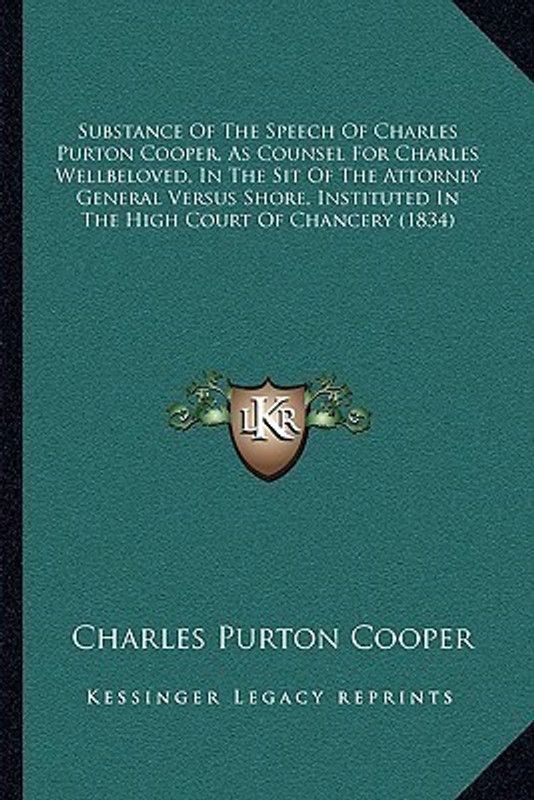 Substance Of The Speech Of Charles Purton Cooper, As Counsel For Charles Wellbeloved, In The Sit Of The Attorney General Versus Shore, Instituted In The High Court Of Chancery (1834)  (English, Paperback, Cooper Charles Purton)