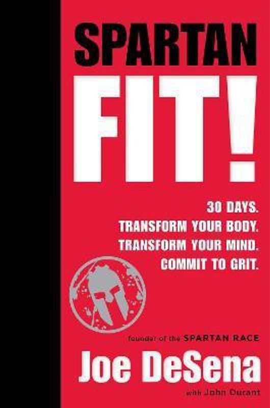 Spartan Fit! 30 Days. Transform Your Mind. Transform Your Body. Commit to Grit.  (English, Hardcover, De Sena Joe)