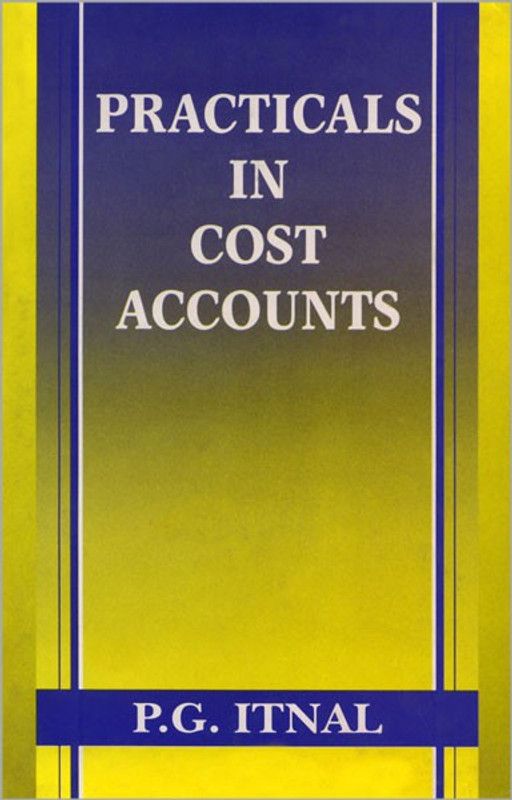 Practicals in Cost Accounts  (English, Hardcover, Itnal P. G.)
