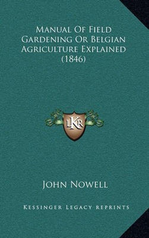 Manual of Field Gardening or Belgian Agriculture Explained (1846)  (English, Paperback, Nowell John)