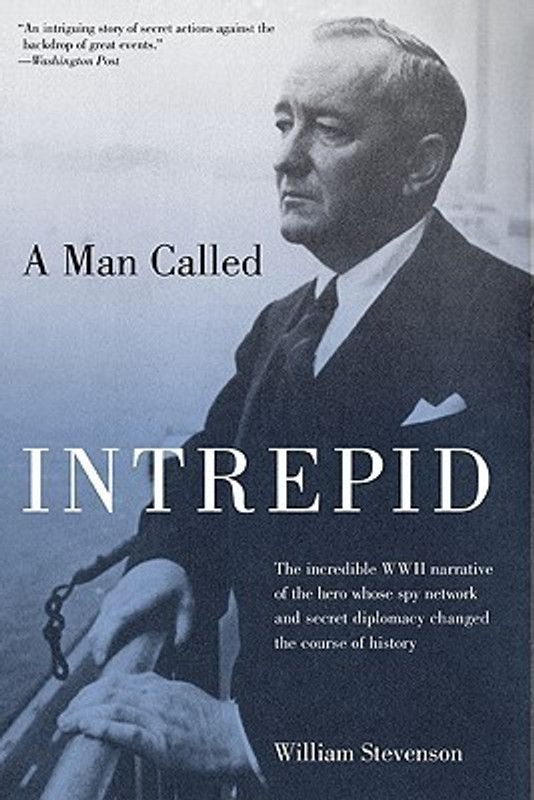 Man Called Intrepid - The Incredible WWII Narrative of the Hero Whose Spy Network and Secret Diplomacy Changed the Course of History  (English, Paperback, Stevenson William)