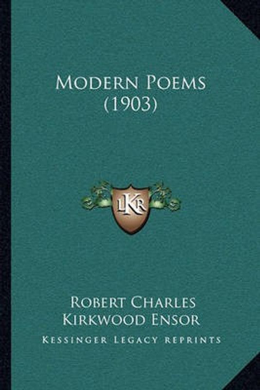 Modern Poems (1903)  (English, Paperback, Ensor Robert Charles Kirkwood)