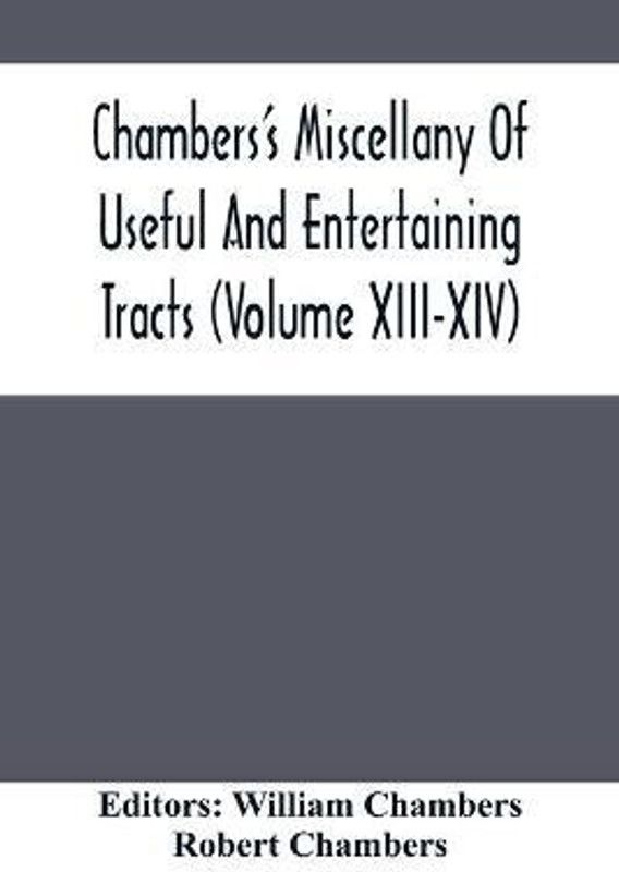 Chambers'S Miscellany Of Useful And Entertaining Tracts (Volume Xiii-Xiv)  (English, Paperback, Chambers Robert)
