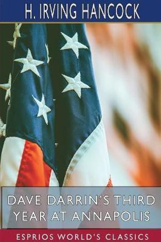 Dave Darrin's Third Year at Annapolis (Esprios Classics)  (English, Paperback, Hancock H Irving)