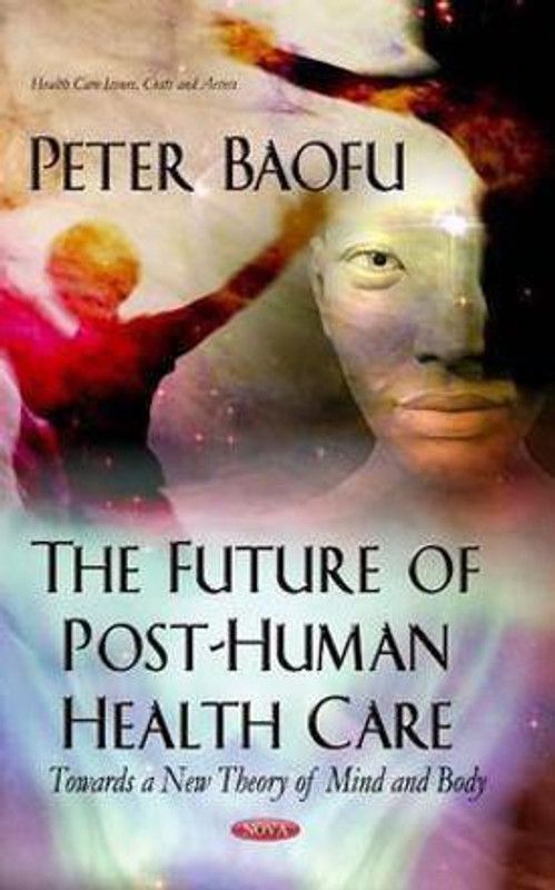 Future of Post-Human Health Care  (English, Hardcover, Baofu Peter PhD)