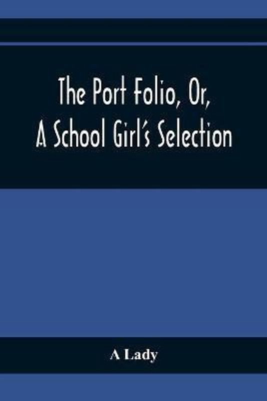 The Port Folio, Or, A School Girl'S Selection  (English, Paperback, Lady A)