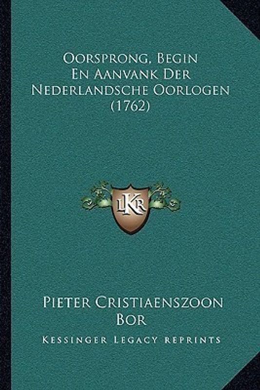 Oorsprong, Begin En Aanvank Der Nederlandsche Oorlogen (1762)  (Dutch, Paperback, Bor Pieter Cristiaenszoon)