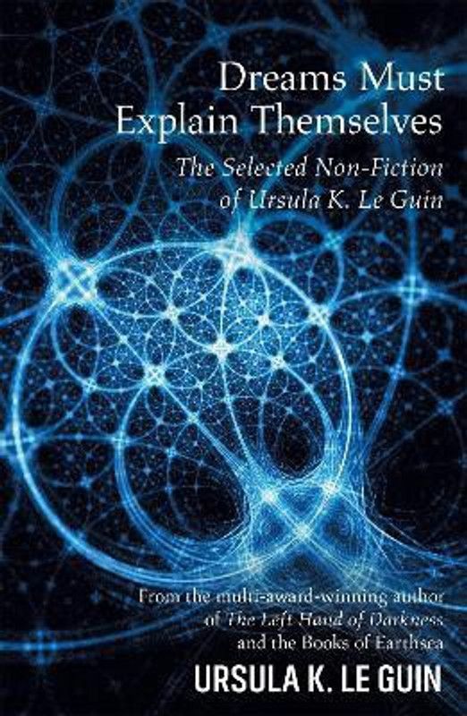 Dreams Must Explain Themselves  (English, Paperback, Le Guin Ursula K.)