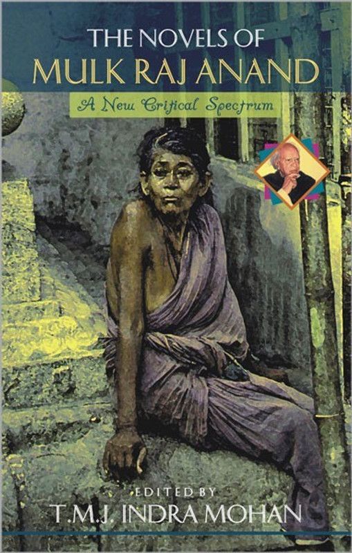 The Novels of Mulk Raj Anand a Study in New Critical Spectrum  (English, Hardcover, Mohan T.M.J. Indria)
