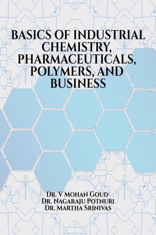 BASICS OF INDUSTRIAL CHEMISTRY, PHARMACEUTICALS, POLYMERS, AND BUSINESS  (English, Paperback, Dr. V Mohan Goud)